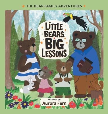 Little Bears, Big Lessons: The Bear Family Adventures - Aurora Fern - cover