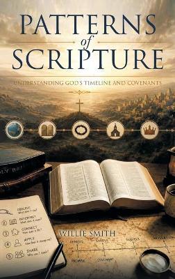 Patterns of Scripture: Understanding God's Timeline and Covenants - Willie Smith - cover