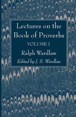 Lectures on the Book of Proverbs, Volume I - Ralph Wardlaw - cover