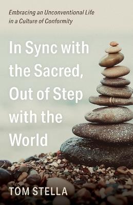 In Sync with the Sacred, Out of Step with the World - Tom Stella - cover