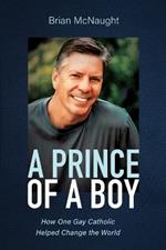 A Prince of a Boy: How One Gay Catholic Helped Change the World