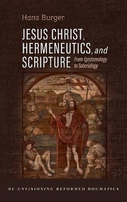 Jesus Christ, Hermeneutics, and Scripture - Hans Burger - cover