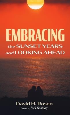 Embracing the Sunset Years and Looking Ahead - David H Rosen - cover