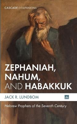 Zephaniah, Nahum, and Habakkuk: Hebrew Prophets of the Seventh Century - Jack R Lundbom - cover