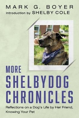 More Shelbydog Chronicles: Reflections on a Dog's Life by Her Friend, Knowing Your Pet - Mark G Boyer - cover