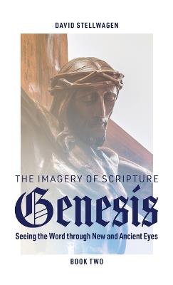 The Imagery of Scripture: Seeing the Word through New and Ancient Eyes - David Stellwagen - cover