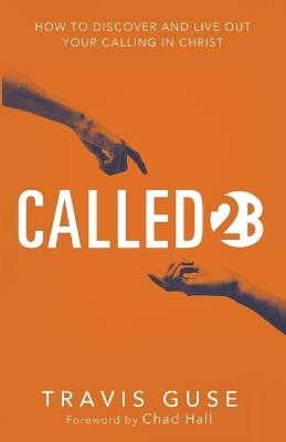Called2b: How to Discover and Live Out Your Calling in Christ - Travis Guse - cover