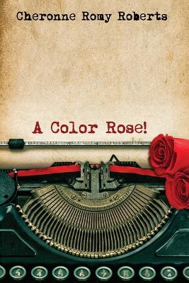 A Color Rose! - Cheronne Romy Roberts - cover