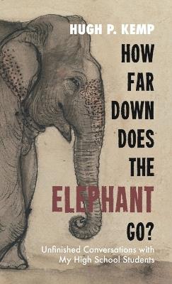 How Far Down Does the Elephant Go? - Hugh P Kemp - cover