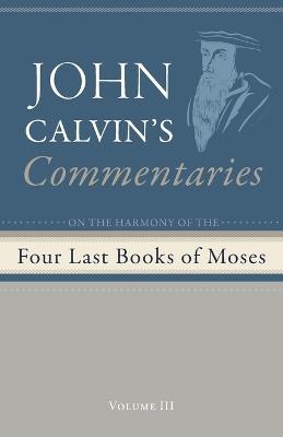 Commentaries on the Four Last Books of Moses Arranged in the Form of a Harmony, Volume 3 - John Calvin - cover