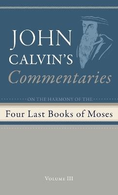 Commentaries on the Four Last Books of Moses Arranged in the Form of a Harmony, Volume 3 - John Calvin - cover