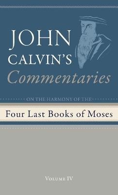 Commentaries on the Four Last Books of Moses Arranged in the Form of a Harmony, Volume 4 - John Calvin - cover
