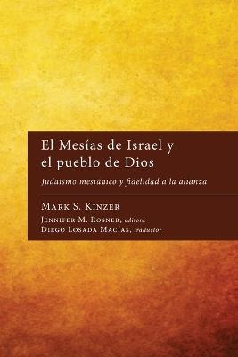 El Mes?as de Israel Y El Pueblo de Dios: Juda?smo Mesi?nico Y Fidelidad a la Alianza - Mark S Kinzer - cover