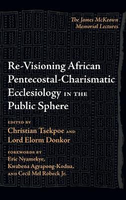 Re-Visioning African Pentecostal-Charismatic Ecclesiology in the Public Sphere - cover