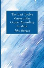 The Last Twelve Verses of the Gospel According to Mark
