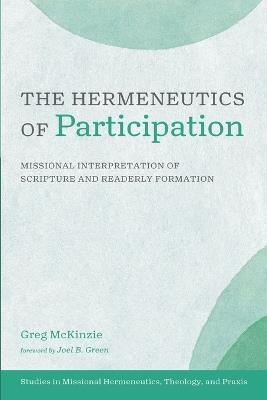 The Hermeneutics of Participation: Missional Interpretation of Scripture and Readerly Formation - Greg McKinzie - cover