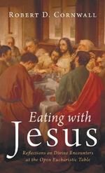 Eating with Jesus: Reflections on Divine Encounters at the Open Eucharistic Table