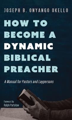 How to Become a Dynamic Biblical Preacher - Joseph B Onyango Okello - cover