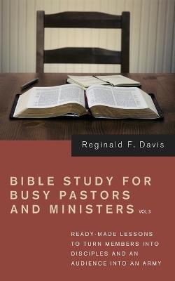 Bible Study for Busy Pastors and Ministers, Volume 3 - Reginald F Davis - cover