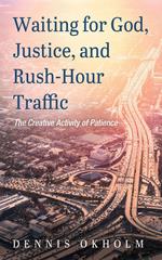 Waiting for God, Justice, and Rush-Hour Traffic