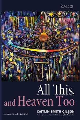 All This, and Heaven Too: A Guide for All Souls - Caitlin Smith Gilson - cover