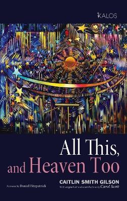 All This, and Heaven Too - Caitlin Smith Gilson - cover