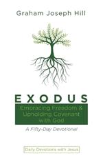 Exodus: Embracing Freedom and Upholding Covenant with God: A Fifty-Day Devotional