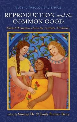 Reproduction and the Common Good: Global Perspectives from the Catholic Tradition - cover