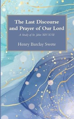 The Last Discourse and Prayer of Our Lord - Henry Barclay Swete - cover