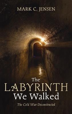 The Labyrinth We Walked - Mark C Jensen - cover