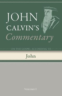 Commentary on the Gospel According To John, Volume 1 - John Calvin - cover