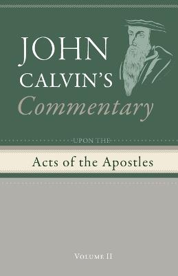 Commentary upon the Acts of the Apostles, Volume 2 - John Calvin - cover