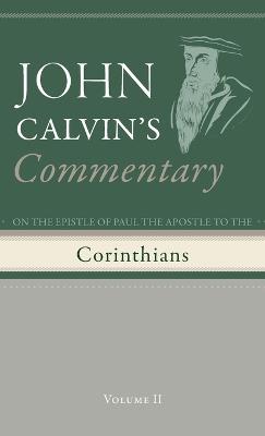 Commentary on the Epistles of Paul the Apostle to the Corinthians, Volume 2 - John Calvin - cover