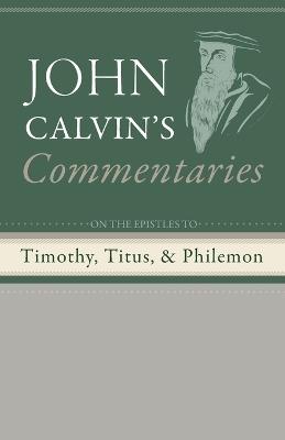 Commentaries on the Epistles to Timothy, Titus, and Philemon - John Calvin - cover
