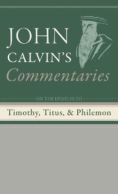 Commentaries on the Epistles to Timothy, Titus, and Philemon - John Calvin - cover