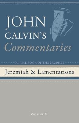 Commentaries on the Book of the Prophet Jeremiah and the Lamentation, Volume 5 - John Calvin - cover