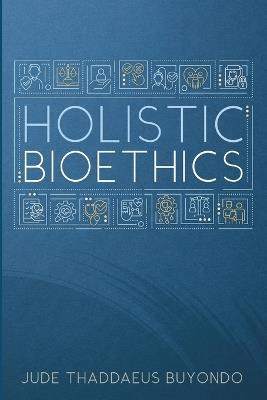 Holistic Bioethics - Jude Thaddaeus Buyondo - cover