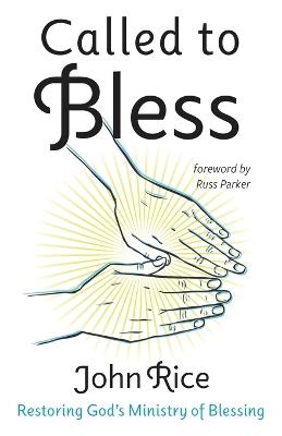 Called to Bless: Restoring God's Ministry of Blessing - John Rice - cover