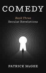 Comedy, Book Three: Secular Revelations
