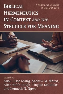 Biblical Hermeneutics in Context and the Struggle for Meaning: A Festschrift in Honor of Gerald O. West - cover