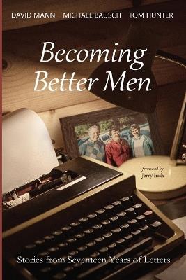 Becoming Better Men: Stories from Seventeen Years of Letters - cover