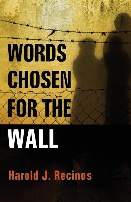 Words Chosen for the Wall - Harold J Recinos - cover