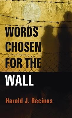 Words Chosen for the Wall - Harold J Recinos - cover
