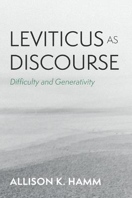 Leviticus as Discourse: Difficulty and Generativity - Allison K Hamm - cover