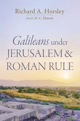 Galileans Under Jerusalem and Roman Rule - Richard A Horsley - cover