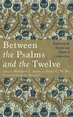 Between the Psalms and the Twelve: Exploring the Nature and Shape of Composition - cover