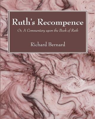 Ruth's Recompence: Or, a Commentary Upon the Book of Ruth - Richard Bernard - cover