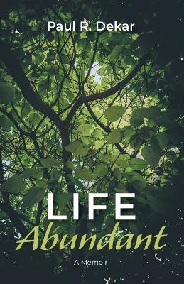 Life Abundant - Paul R Dekar - cover