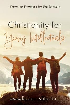 Christianity for Young Intellectuals: Warm-Up Exercises for Big Thinkers - cover
