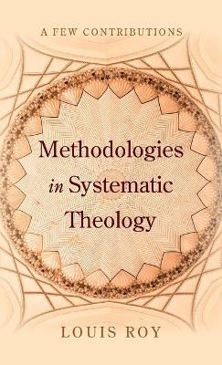 Methodologies in Systematic Theology - Louis Roy - cover